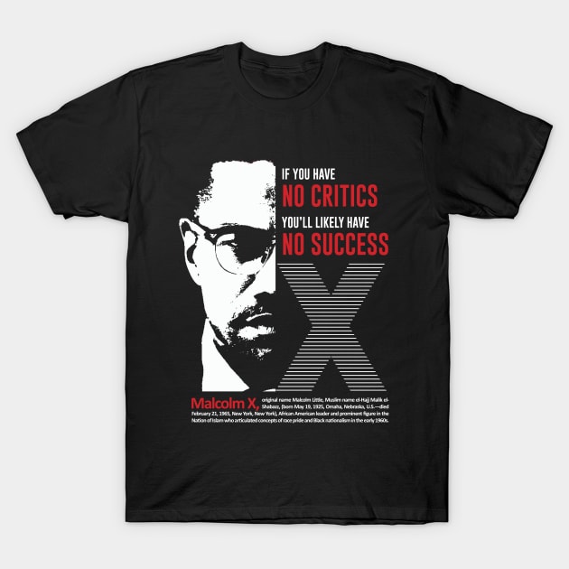 Malcolm X Quote "If you have no critics you’ll likely have no success" T-Shirt by ZUNAIRA